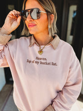 Load image into Gallery viewer, Heaven Top of My Bucket List Sweatshirt

