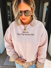Load image into Gallery viewer, Heaven Top of My Bucket List Sweatshirt
